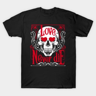 Love Never Die Skull Corpse Valentines T-Shirt